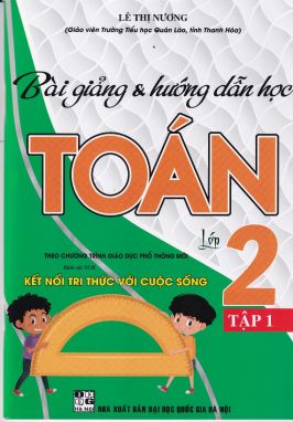 Bài giảng và hướng dẫn học toán lớp 2 tập 1