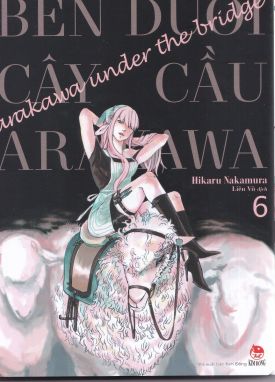 BÊN DƯỚI CÂY CẦU ARAKAWA - TẬP 6 (TẶNG KÈM 01 POSTCARD)