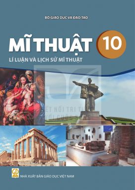 Mĩ thuật 10 - Lí luận và lịch sử mĩ thuật - Kết nối sgk