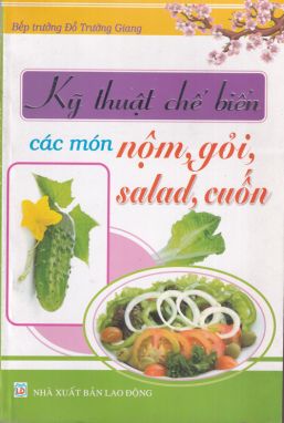 Kỹ thuật chế biến các món nộm, gỏi, salad, cuốn ND