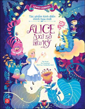 Tác phẩm kinh điển minh họa mới - Alice ở xứ sở diệu kỳ ĐTY 