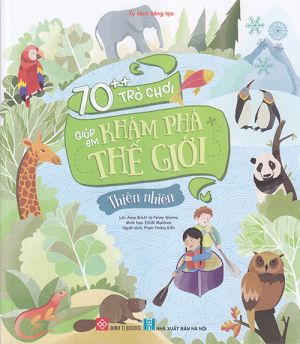 Tủ sách sáng tạo: 70++ trò chơi giúp em khám phá thế giới - Thiên nhiên