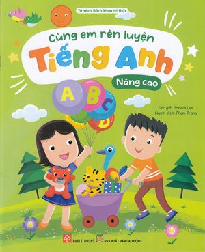 Tủ sách bách khoa tri thức: Cùng em rèn luyện Tiếng anh nâng cao 