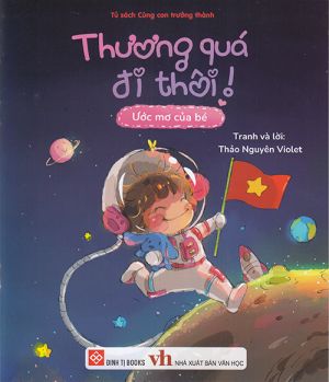 Tủ sách cùng con trưởng thành: Thương quá đi thôi - Ước mơ của bé 