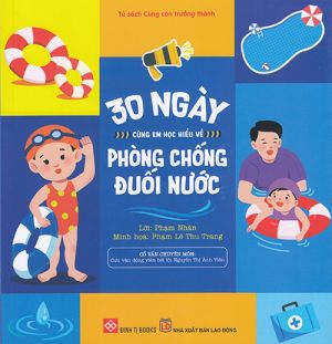 Tủ sách cùng con trưởng thành: 30 ngày cùng em đọc hiểu về phòng chống đuối nước 