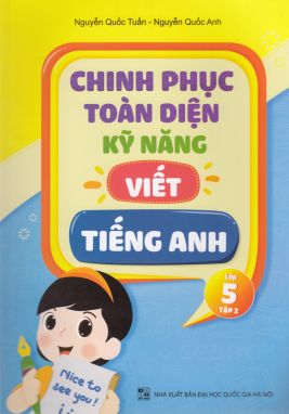 Chinh phục toàn diện kỹ năng viết Tiếng Anh 5/2 