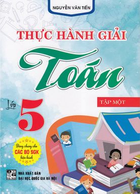 Sách - Thực hành giải Toán lớp 5 tập 1 (Dùng chung cho các bộ sgk hiện hành)