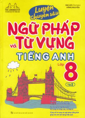 Luyện chuyên sâu ngữ pháp và từ vựng tiếng anh 8/2 MTH