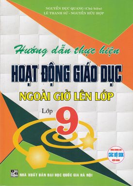 Sách - Hướng dẫn thực hiện Hoạt động giáo dục ngoài giờ lên lớp lớp 9 (Dùng chu cho các bộ sgk hiện hành)