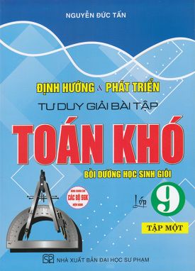 Sách - Định hướng và phát triển tư duy giải bài tập Toán khó lớp 9 tập 1 (Dùng chung cho các bộ sgk hiện hành)