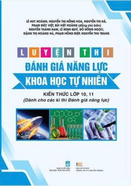 Luyện thi đánh giá năng lực - Khoa học tự nhiên - Kiến thức lớp 10, 11 (Dành cho các kì thi Đánh giá năng lực)