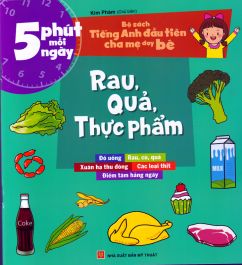 5 phút mỗi ngày- bộ sách tiếng anh đầu tiên cha mẹ dạy bé - Rau quả, thực phẩm