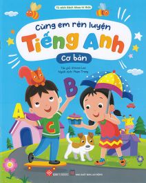 Tủ sách bách khoa tri thức: Cùng em rèn luyện Tiếng anh cơ bản