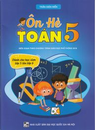 Ôn hè Toán 5 - Dành cho học sinh lớp 5 lên lớp 6 (Biên soạn theo chương trình GDPT 2018)